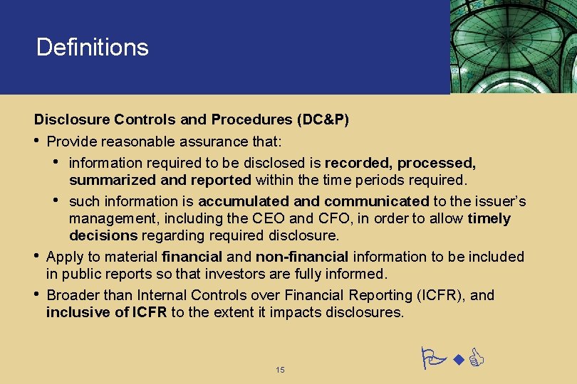 Definitions Disclosure Controls and Procedures (DC&P) • Provide reasonable assurance that: • information required Definitions Disclosure Controls and Procedures (DC&P) • Provide reasonable assurance that: • information required