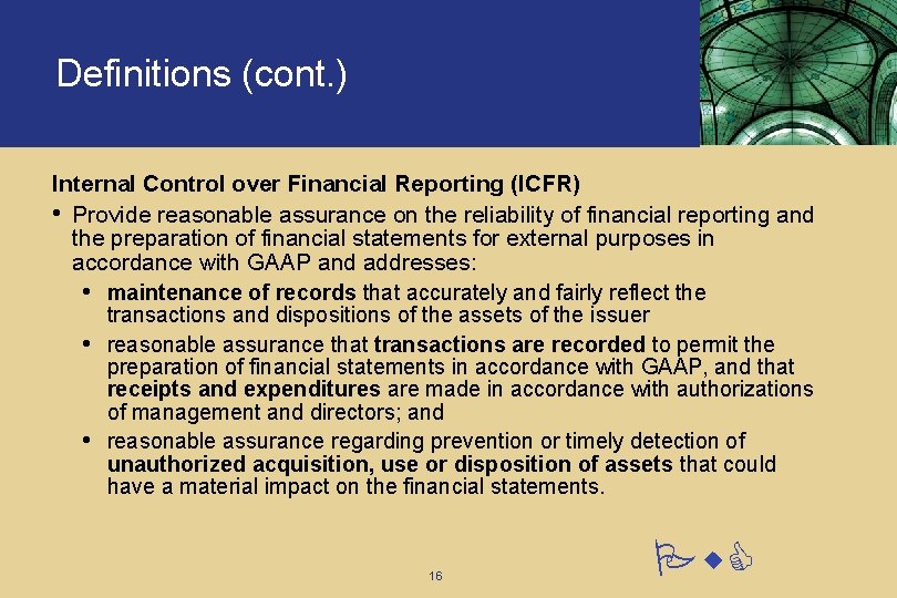 Definitions (cont. ) Internal Control over Financial Reporting (ICFR) • Provide reasonable assurance on Definitions (cont. ) Internal Control over Financial Reporting (ICFR) • Provide reasonable assurance on