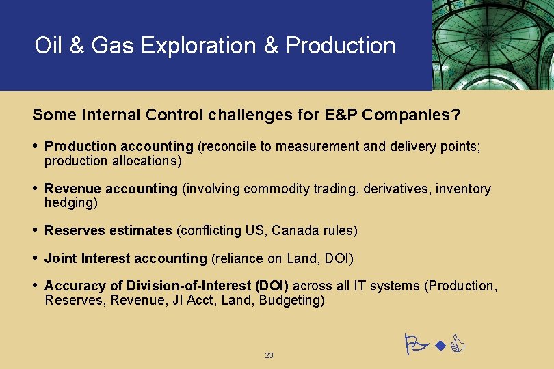 Oil & Gas Exploration & Production Some Internal Control challenges for E&P Companies? • Oil & Gas Exploration & Production Some Internal Control challenges for E&P Companies? •