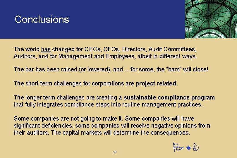 Conclusions The world has changed for CEOs, CFOs, Directors, Audit Committees, Auditors, and for Conclusions The world has changed for CEOs, CFOs, Directors, Audit Committees, Auditors, and for