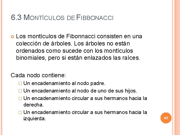 6. 3 MONTÍCULOS DE FIBBONACCI Los montículos de Fibonnacci consisten en una colección de
