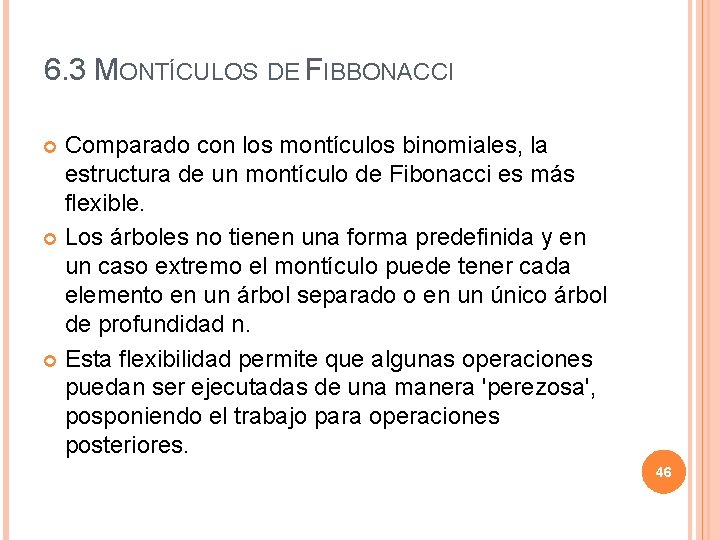 6. 3 MONTÍCULOS DE FIBBONACCI Comparado con los montículos binomiales, la estructura de un