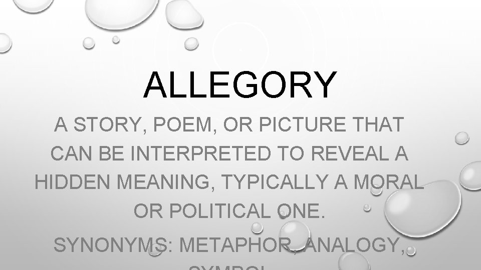 ALLEGORY A STORY, POEM, OR PICTURE THAT CAN BE INTERPRETED TO REVEAL A HIDDEN