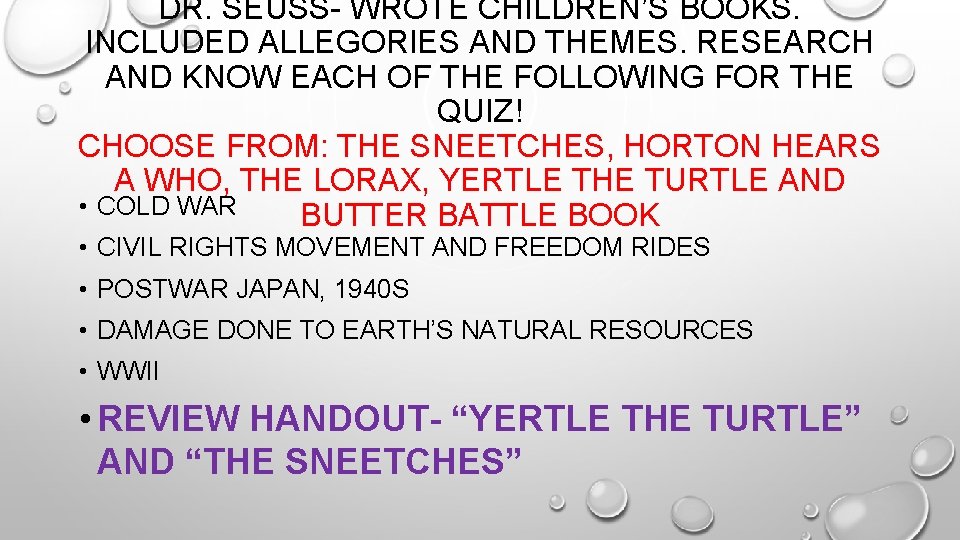 DR. SEUSS- WROTE CHILDREN’S BOOKS. INCLUDED ALLEGORIES AND THEMES. RESEARCH AND KNOW EACH OF