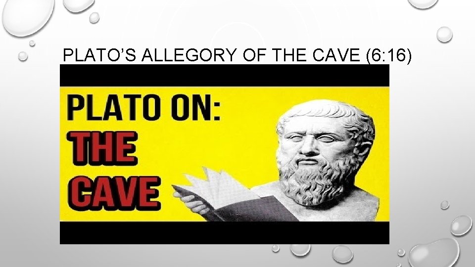 PLATO’S ALLEGORY OF THE CAVE (6: 16) 