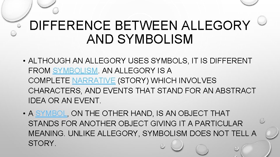 DIFFERENCE BETWEEN ALLEGORY AND SYMBOLISM • ALTHOUGH AN ALLEGORY USES SYMBOLS, IT IS DIFFERENT