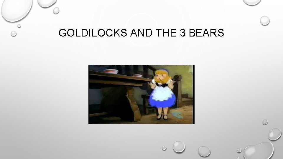 GOLDILOCKS AND THE 3 BEARS 