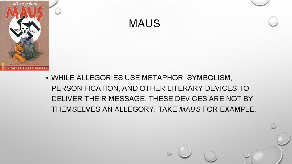 MAUS • WHILE ALLEGORIES USE METAPHOR, SYMBOLISM, PERSONIFICATION, AND OTHER LITERARY DEVICES TO DELIVER