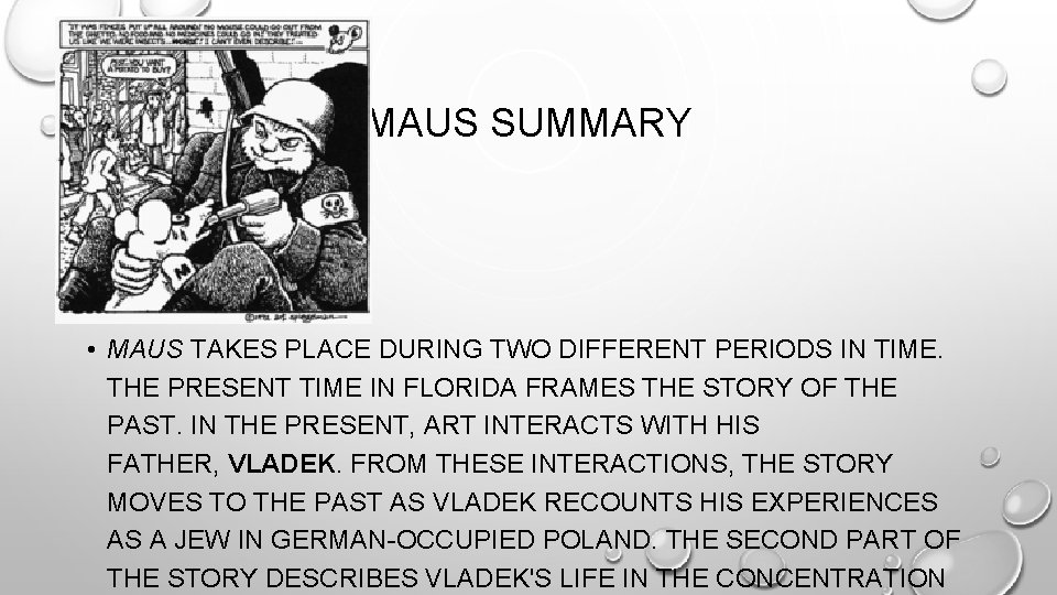 MAUS SUMMARY • MAUS TAKES PLACE DURING TWO DIFFERENT PERIODS IN TIME. THE PRESENT