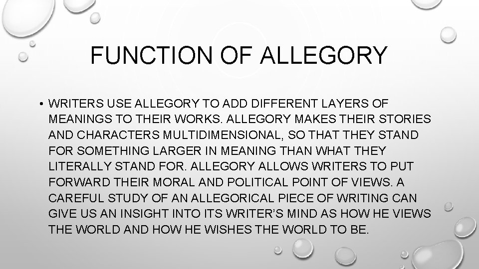 FUNCTION OF ALLEGORY • WRITERS USE ALLEGORY TO ADD DIFFERENT LAYERS OF MEANINGS TO