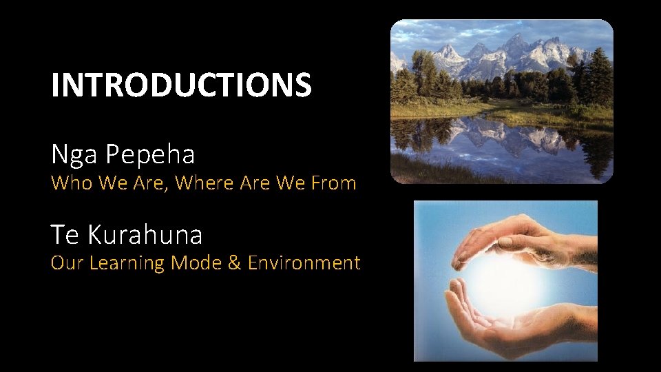 INTRODUCTIONS Nga Pepeha Who We Are, Where Are We From Te Kurahuna Our Learning