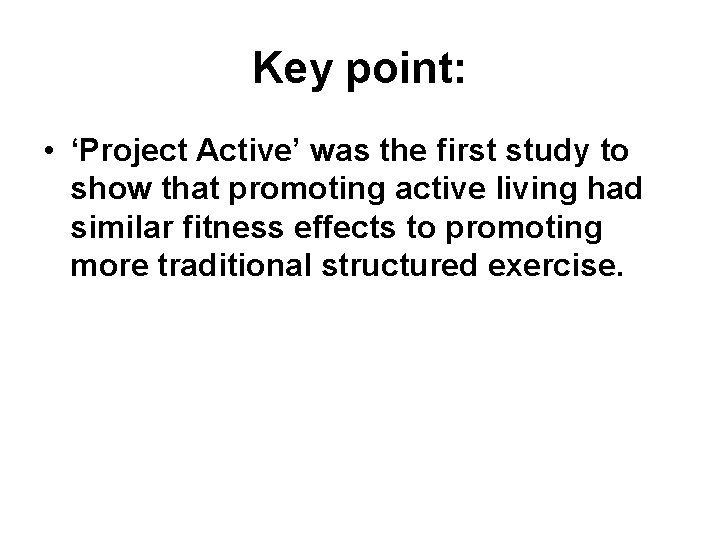 Key point: • ‘Project Active’ was the first study to show that promoting active Key point: • ‘Project Active’ was the first study to show that promoting active