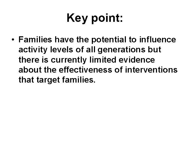 Key point: • Families have the potential to influence activity levels of all generations Key point: • Families have the potential to influence activity levels of all generations