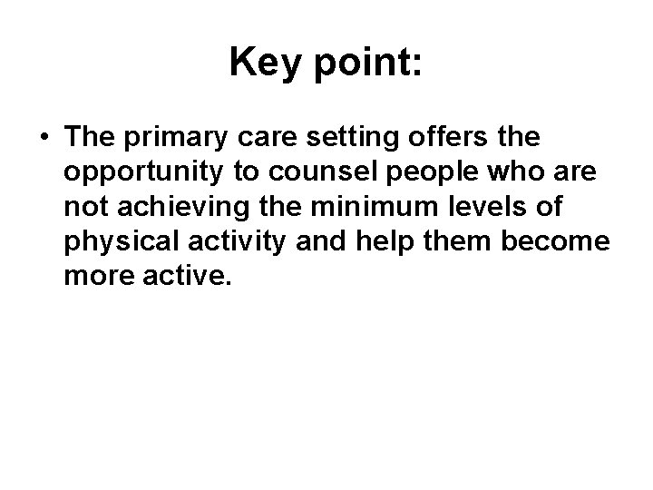 Key point: • The primary care setting offers the opportunity to counsel people who Key point: • The primary care setting offers the opportunity to counsel people who