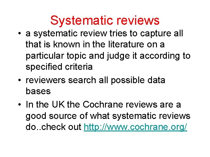 Systematic reviews • a systematic review tries to capture all that is known in Systematic reviews • a systematic review tries to capture all that is known in
