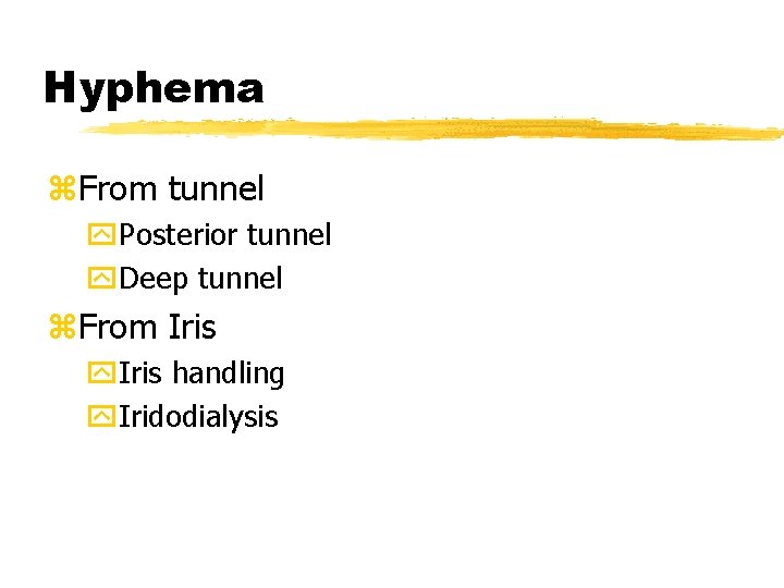 Hyphema z. From tunnel y. Posterior tunnel y. Deep tunnel z. From Iris y.