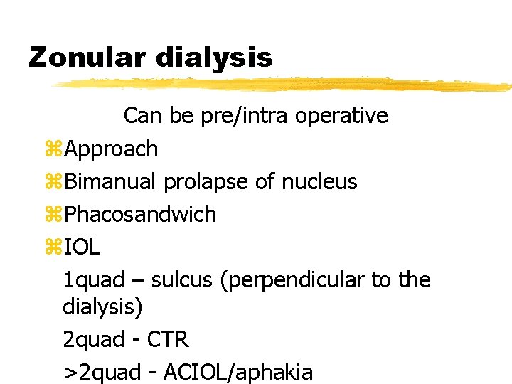 Zonular dialysis Can be pre/intra operative z. Approach z. Bimanual prolapse of nucleus z.