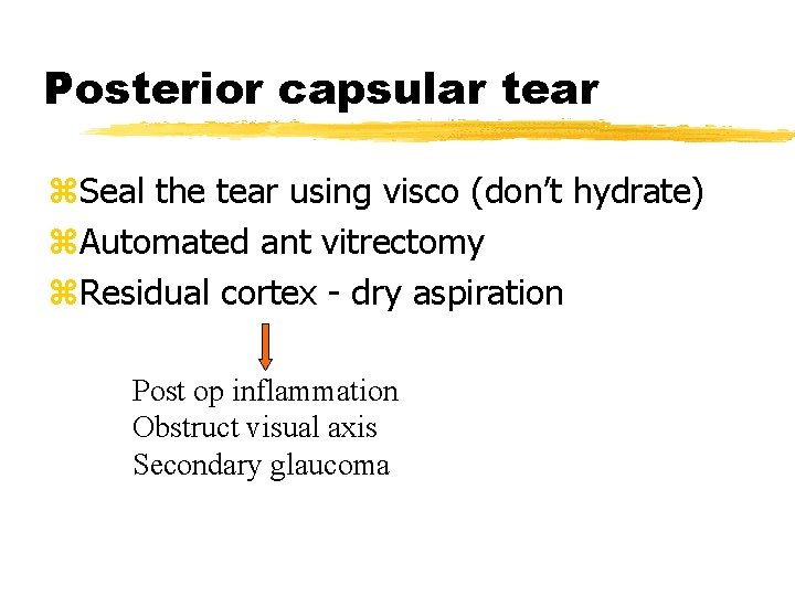 Posterior capsular tear z. Seal the tear using visco (don’t hydrate) z. Automated ant