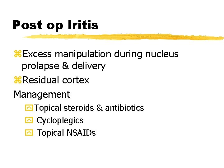 Post op Iritis z. Excess manipulation during nucleus prolapse & delivery z. Residual cortex