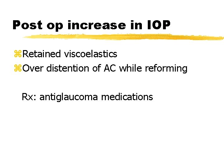 Post op increase in IOP z. Retained viscoelastics z. Over distention of AC while