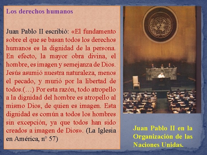 Los derechos humanos Juan Pablo II escribió: «El fundamento sobre el que se basan