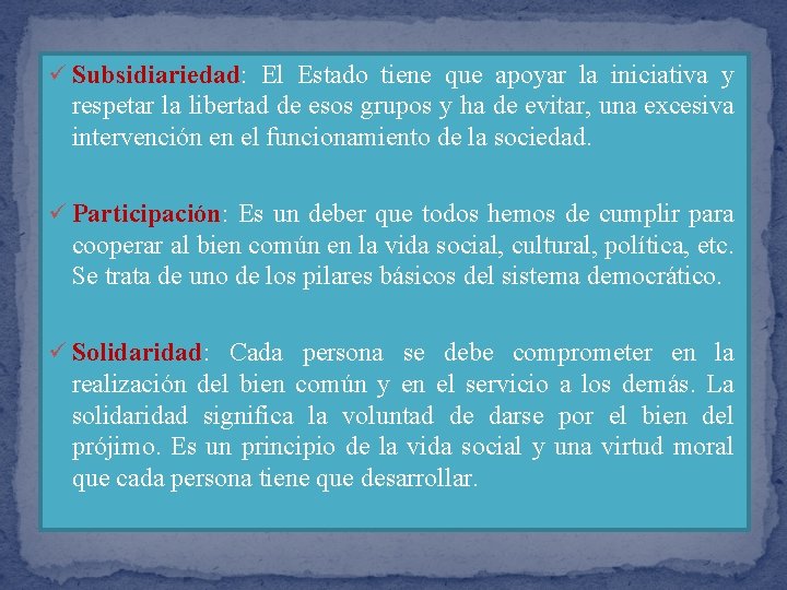 ü Subsidiariedad: El Estado tiene que apoyar la iniciativa y respetar la libertad de