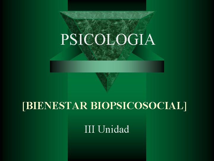 PSICOLOGIA [BIENESTAR BIOPSICOSOCIAL] III Unidad 