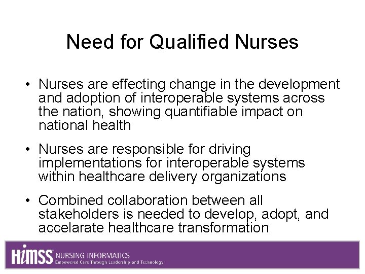 Need for Qualified Nurses • Nurses are effecting change in the development and adoption