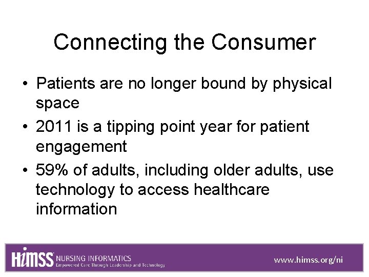 Connecting the Consumer • Patients are no longer bound by physical space • 2011