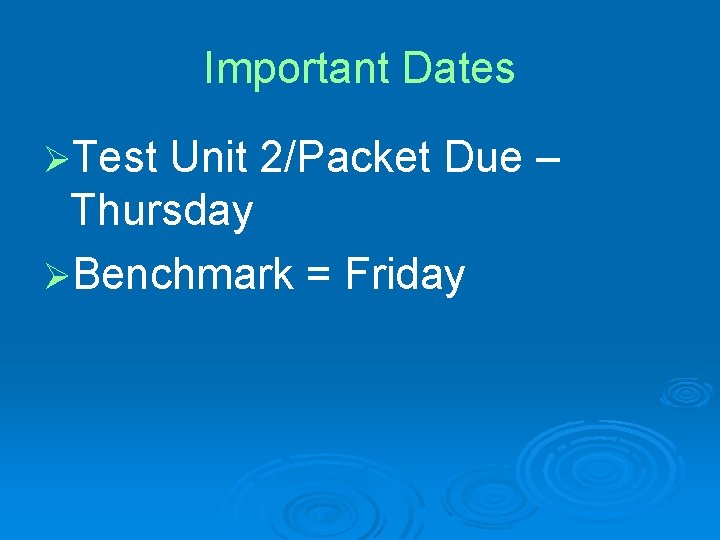 Important Dates ØTest Unit 2/Packet Due – Thursday ØBenchmark = Friday 