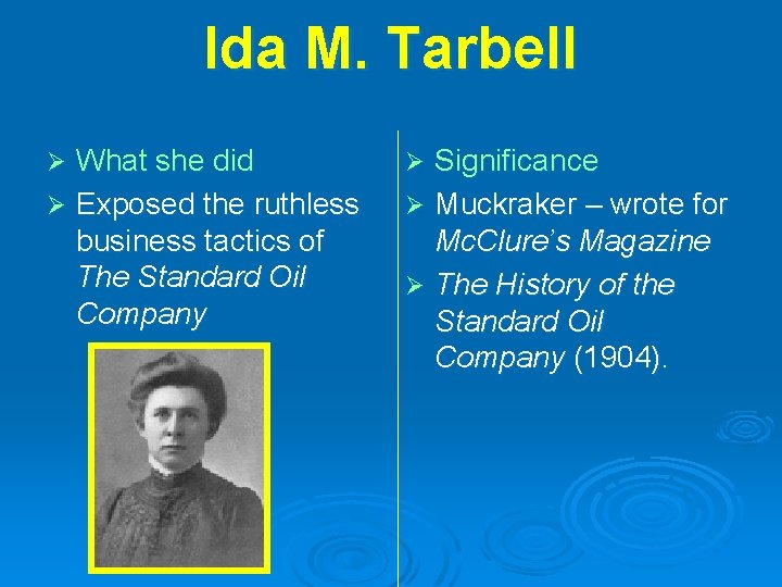 Ida M. Tarbell What she did Ø Exposed the ruthless business tactics of The