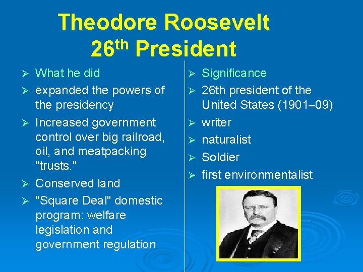 Theodore Roosevelt 26 th President Ø Ø Ø What he did expanded the powers