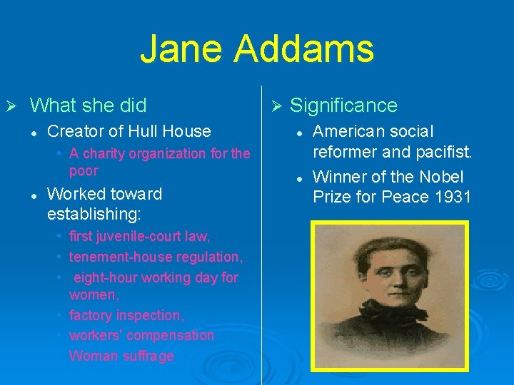 Jane Addams Ø What she did l Creator of Hull House • A charity