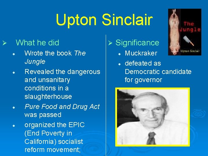 Upton Sinclair What he did Ø l l Wrote the book The Jungle Revealed