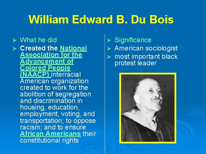 William Edward B. Du Bois Ø Ø What he did Created the National Association