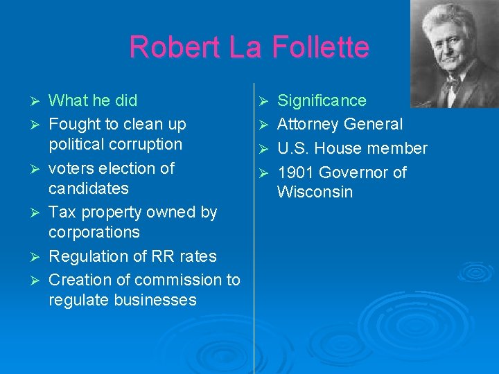 Robert La Follette Ø Ø Ø What he did Fought to clean up political