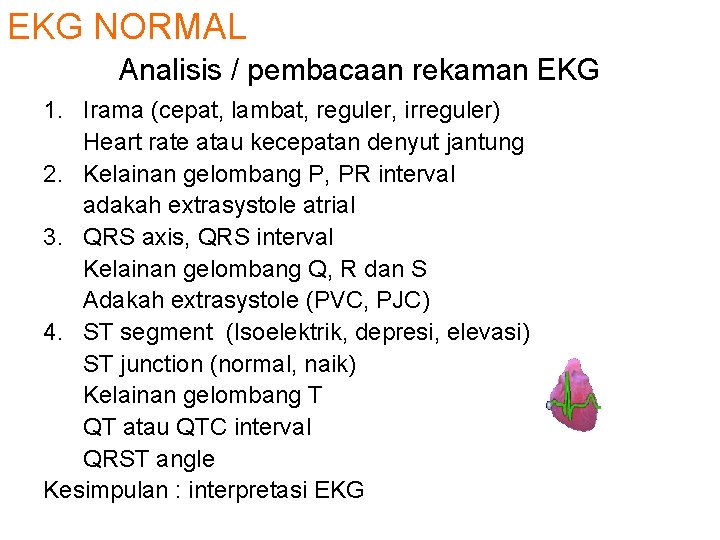 EKG NORMAL Analisis / pembacaan rekaman EKG 1. Irama (cepat, lambat, reguler, irreguler) Heart