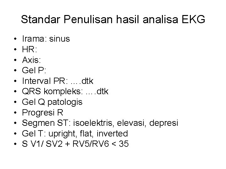 Standar Penulisan hasil analisa EKG • • • Irama: sinus HR: Axis: Gel P: