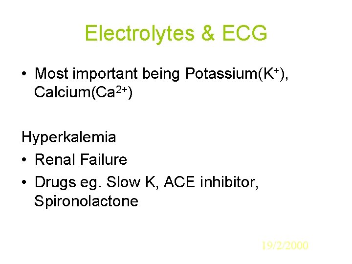 Electrolytes & ECG • Most important being Potassium(K+), Calcium(Ca 2+) Hyperkalemia • Renal Failure