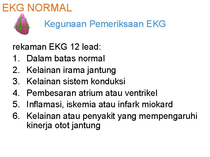 EKG NORMAL Kegunaan Pemeriksaan EKG rekaman EKG 12 lead: 1. Dalam batas normal 2.