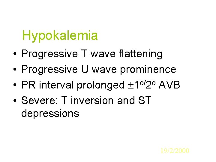 Hypokalemia • • Progressive T wave flattening Progressive U wave prominence PR interval prolonged