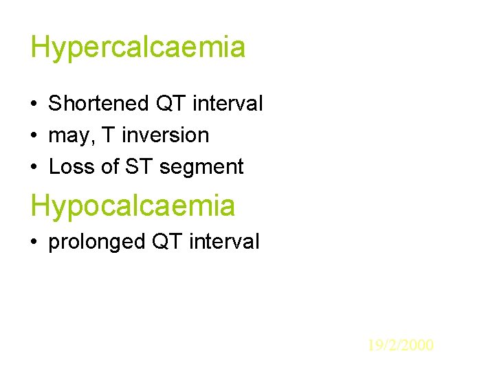 Hypercalcaemia • Shortened QT interval • may, T inversion • Loss of ST segment