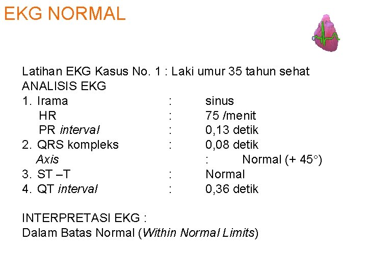 EKG NORMAL Latihan EKG Kasus No. 1 : Laki umur 35 tahun sehat ANALISIS