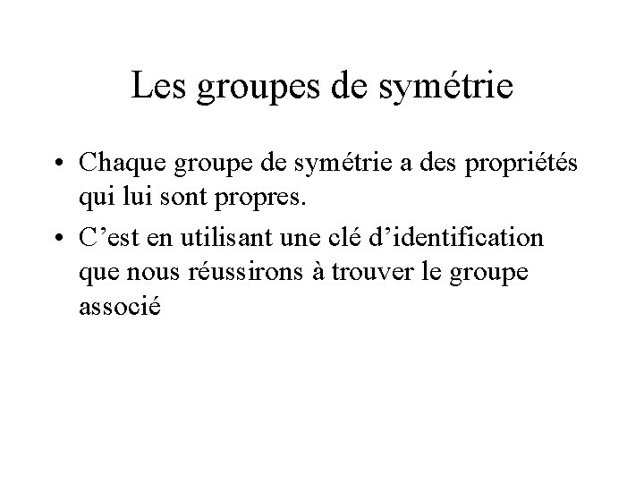 Les groupes de symétrie • Chaque groupe de symétrie a des propriétés qui lui Les groupes de symétrie • Chaque groupe de symétrie a des propriétés qui lui