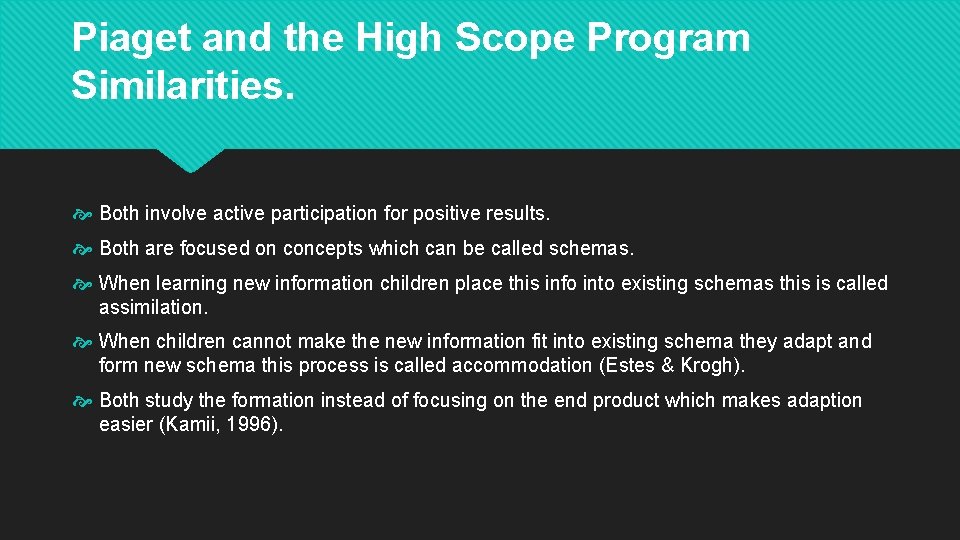 Piaget and the High Scope Program Similarities. Both involve active participation for positive results.