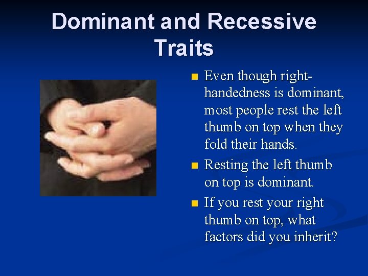 Dominant and Recessive Traits n n n Even though righthandedness is dominant, most people