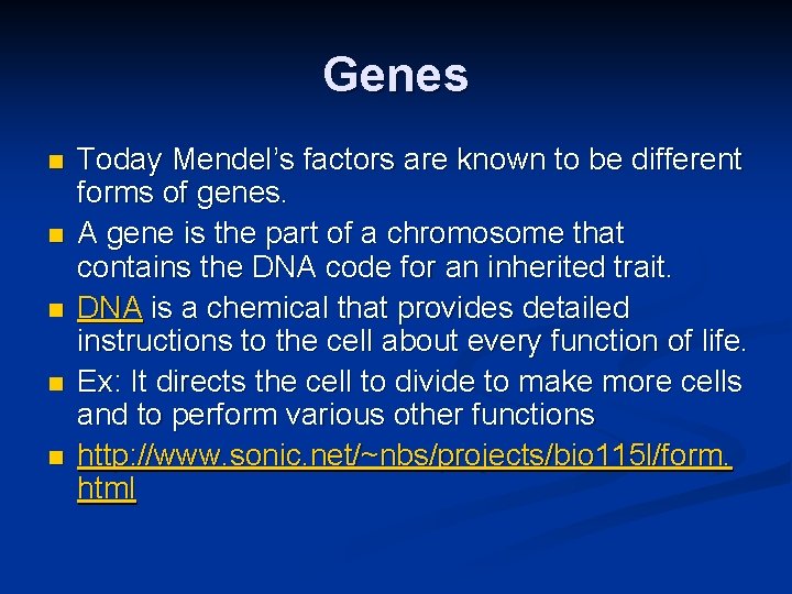 Genes n n n Today Mendel’s factors are known to be different forms of