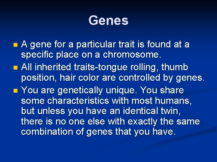 Genes A gene for a particular trait is found at a specific place on