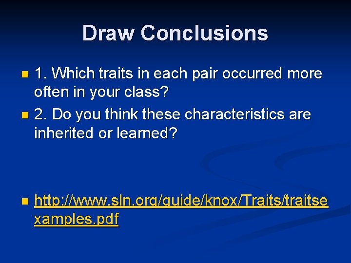 Draw Conclusions 1. Which traits in each pair occurred more often in your class?