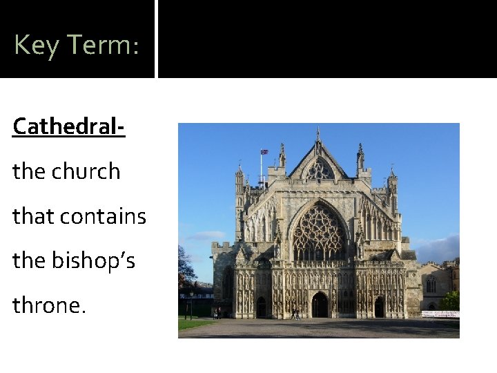 Key Term: Cathedralthe church that contains the bishop’s throne. 